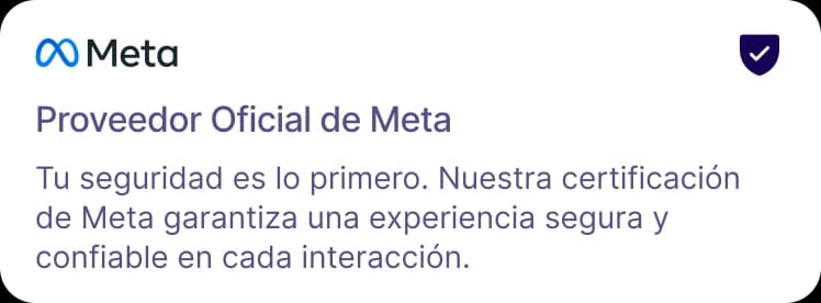 Proveedor Oficial de Meta. Tu seguridad es lo primero. Nuestra certificación de Meta garantiza una experiencia segura y confiable en cada interacción.